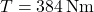 \[T = 384 \, \text{Nm}\]