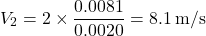 \[V_2 = 2 \times \frac{0.0081}{0.0020} = 8.1 \, \text{m/s}\]