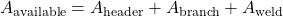 \[A_{\text{available}} = A_{\text{header}} + A_{\text{branch}} + A_{\text{weld}}\]