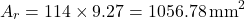 \[A_r = 114 \times 9.27 = 1056.78 \, \text{mm}^2\]