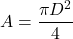 \[A = \frac{\pi D^2}{4}\]