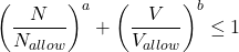 \[\left( \frac{N}{N_{allow}} \right)^a + \left( \frac{V}{V_{allow}} \right)^b \leq 1\]