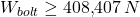 \[W_{bolt} \geq 408{,}407 \, N\]
