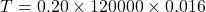 \[T = 0.20 \times 120000 \times 0.016\]