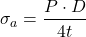 \[\sigma_a = \frac{P \cdot D}{4t}\]