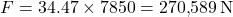 \[F = 34.47 \times 7850 = 270{,}589 \, \text{N}\]