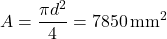 \[A = \frac{\pi d^2}{4} = 7850 \, \text{mm}^2\]