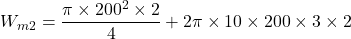 \[W_{m2} = \frac{\pi \times 200^2 \times 2}{4} + 2 \pi \times 10 \times 200 \times 3 \times 2\]