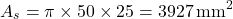 \[A_s = \pi \times 50 \times 25 = 3927 \, \text{mm}^2\]