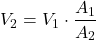 \[V_2 = V_1 \cdot \frac{A_1}{A_2}\]