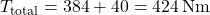 \[T_{\text{total}} = 384 + 40 = 424 \, \text{Nm}\]