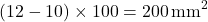 \[(12 - 10) \times 100 = 200 \, \text{mm}^2\]