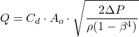 \[Q = C_d \cdot A_o \cdot \sqrt{\frac{2 \Delta P}{\rho (1 - \beta^4)}}\]