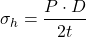 \[\sigma_h = \frac{P \cdot D}{2t}\]