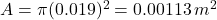 A = \pi (0.019)^2 = 0.00113 \, m^2