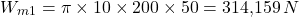 \[W_{m1} = \pi \times 10 \times 200 \times 50 = 314{,}159 \, N\]
