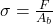 \sigma = \frac{F}{A_b}